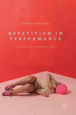 Repetition in Performance: Returns and Invisible Forces