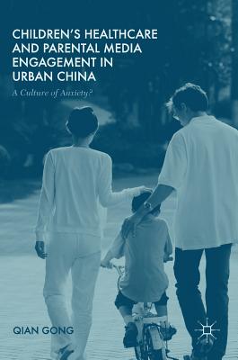 Children's Healthcare and Parental Media Engagement in Urban China: A Culture of Anxiety?