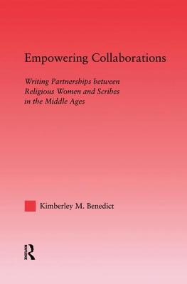 Empowering Collaborations: Writing Partnerships between Religious Women and Scribes in the Middle Ages
