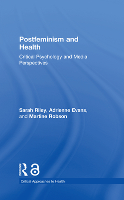 Postfeminism and Health: Critical Psychology and Media Perspectives
