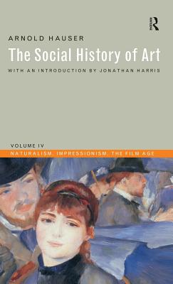 Social History of Art, Volume 4: Naturalism, Impressionism, the Film Age