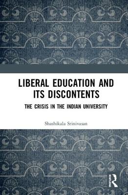 Liberal Education and Its Discontents: The Crisis in the Indian University