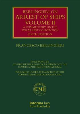 Berlingieri on Arrest of Ships Volume II: A Commentary on the 1999 Arrest Convention