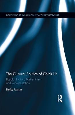 The Cultural Politics of Chick Lit: Popular Fiction, Postfeminism and Representation