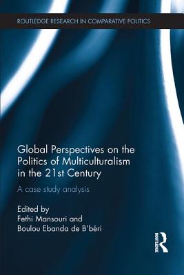 Global Perspectives on the Politics of Multiculturalism in the 21st Century: A Case Study Analysis