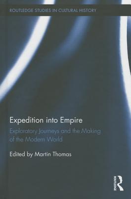 Expedition Into Empire: Exploratory Journeys and the Making of the Modern World
