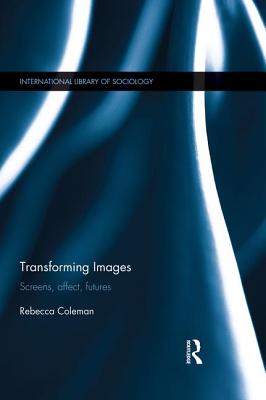 Transforming Images: Screens, Affect, Futures