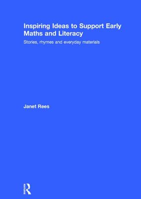 Inspiring Ideas to Support Early Maths and Literacy: Stories, Rhymes and Everyday Materials