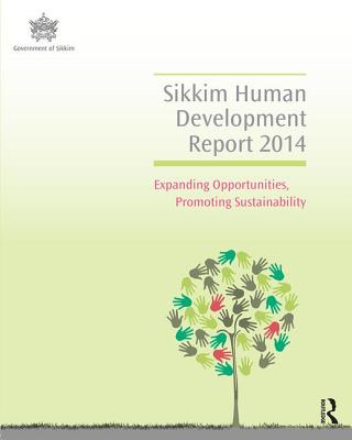 Sikkim Human Development Report 2014: Expanding Opportunities, Promoting Sustainability