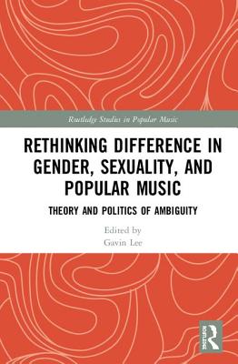 Rethinking Difference in Gender, Sexuality, and Popular Music: Theory and Politics of Ambiguity