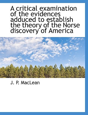 A Critical Examination of the Evidences Adduced to Establish the Theory of the Norse Discovery of America