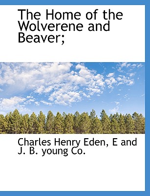 The Home of the Wolverene and Beaver;
