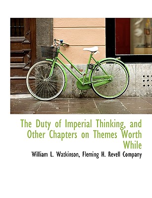 The Duty of Imperial Thinking, and Other Chapters on Themes Worth While