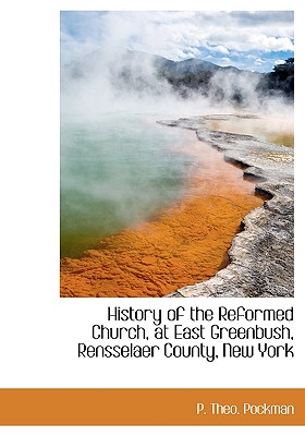 History of the Reformed Church, at East Greenbush, Rensselaer County, New York
