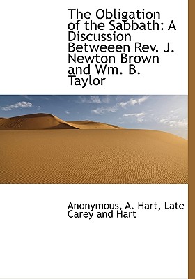 The Obligation of the Sabbath: A Discussion Betweeen REV. J. Newton Brown and Wm. B. Taylor