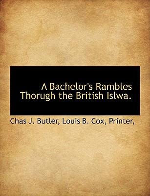 A Bachelor's Rambles Thorugh the British Islwa.