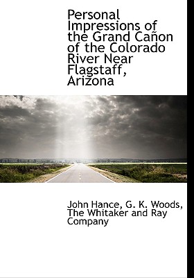 Personal Impressions of the Grand CA on of the Colorado River Near Flagstaff, Arizona