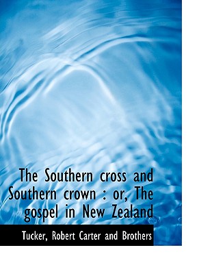 The Southern Cross and Southern Crown: Or, the Gospel in New Zealand