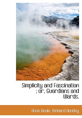 Simplicity and Fascination; Or, Guardians and Wards.