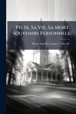 Pie Ix, Sa Vie, Sa Mort, Souvenirs Personnels