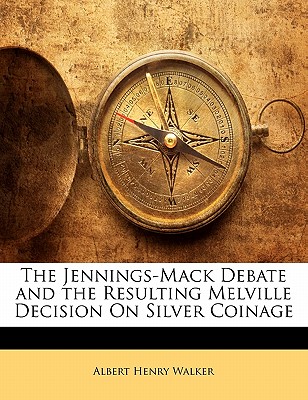 The Jennings-Mack Debate and the Resulting Melville Decision on Silver Coinage