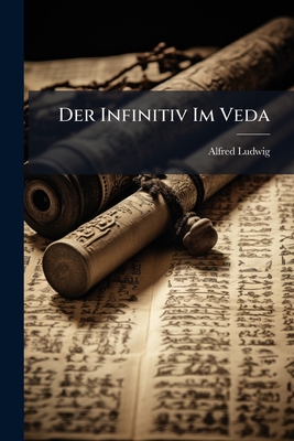 Der Infinitiv Im Veda: Mit Einer Systematik Des Litauischen Und Slavischen Verbs