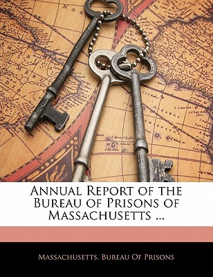 Annual Report of the Bureau of Prisons of Massachusetts ...