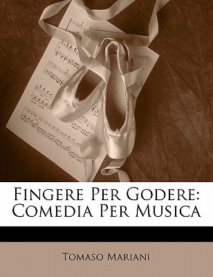 Fingere Per Godere: Comedia Per Musica
