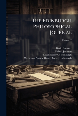 The Edinburgh Philosophical Journal; Volume 7