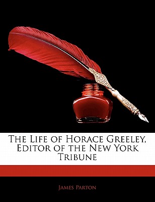 The Life of Horace Greeley, Editor of the New York Tribune