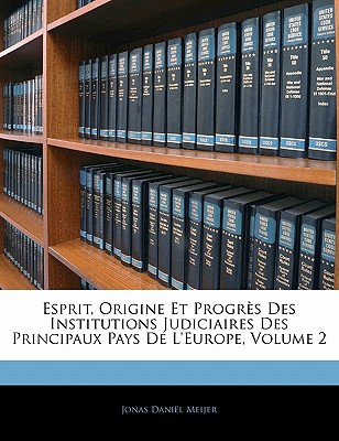 Esprit, Origine Et Progrès Des Institutions Judiciaires Des Principaux Pays De L'europe, Volume 2