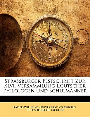 Strassburger Festschrift Zur XLVI. Versammlung Deutscher Philologen Und Schulmänner