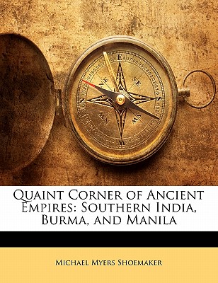 Quaint Corner of Ancient Empires: Southern India, Burma, and Manila