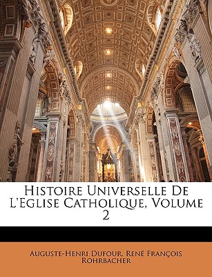 Histoire Universelle de L'Eglise Catholique, Volume 2