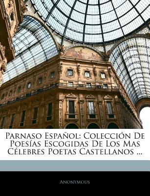 Parnaso Español: Colección De Poesías Escogidas De Los Mas Célebres Poetas Castellanos ...