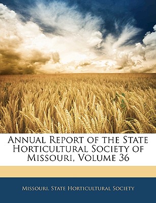 Annual Report of the State Horticultural Society of Missouri, Volume 36