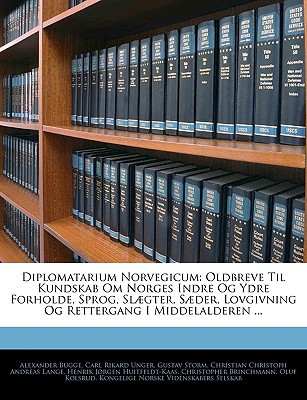 Diplomatarium Norvegicum: Oldbreve Til Kundskab Om Norges Indre Og Ydre Forholde, Sprog, Slaegter, Saeder, Lovgivning Og Rettergang I Middelalde