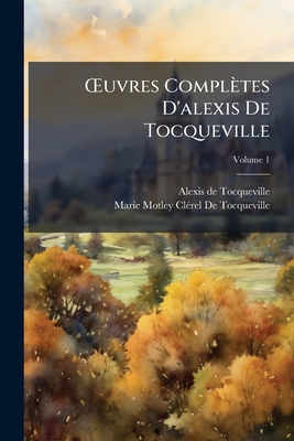OEuvres Complètes D'alexis De Tocqueville; Volume 1