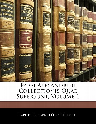 Pappi Alexandrini Collectionis Quae Supersunt, Volume 1