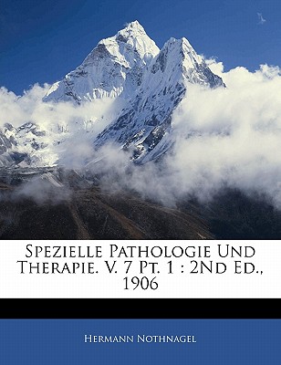 Spezielle Pathologie Und Therapie. V. 7 Pt. 1: 2Nd Ed., 1906
