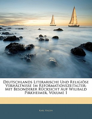 Deutschlands Literarische Und Religiöse Verhältnisse Im Reformationszeitalter: Mit Besonderer Rücksicht Auf Wilibald Pirkheimer, Volume 1