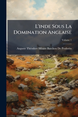 L'inde Sous La Domination Anglaise; Volume 1