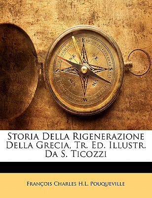 Storia Della Rigenerazione Della Grecia, Tr. Ed. Illustr. Da S. Ticozzi