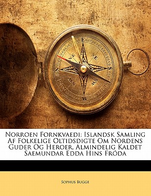 Norroen Fornkvaedi: Islandsk Samling Af Folkelige Oltidsdigte Om Nordens Guder Og Heroer, Almindelig Kaldet Saemundar Edda Hins Fróda