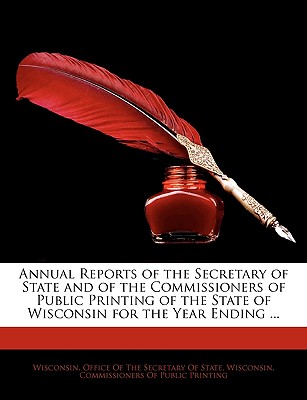 Annual Reports of the Secretary of State and of the Commissioners of Public Printing of the State of Wisconsin for the Year Ending ... (Large Print Edition)