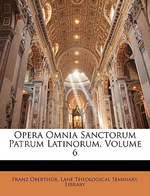 Opera Omnia Sanctorum Patrum Latinorum, Volume 6