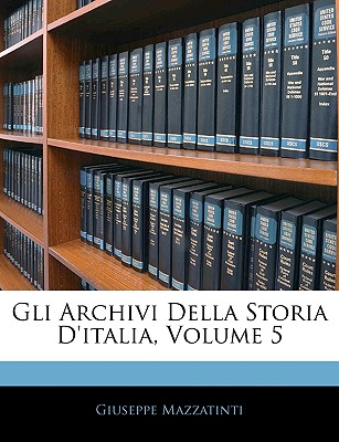 Gli Archivi Della Storia d'Italia, Volume 5