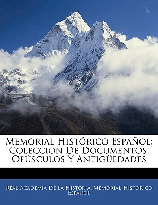 Memorial Histórico Español: Coleccion De Documentos, Opúsculos Y Antigüedades