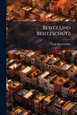 Besitz Und Besitzschutz: Studien Über Alte Probleme