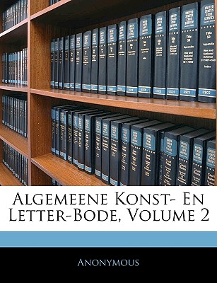 Algemeene Konst- En Letter-Bode, Volume 2